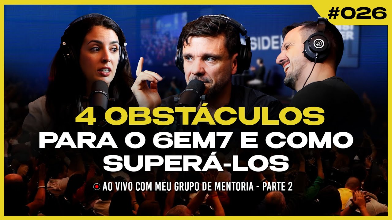 COMO VENCER ESSES 4 OBSTÁCULOS E CHEGAR AO 6EM7 MAIS FÁCIL | PODCAST 6EM7 #26