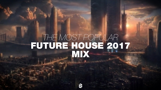 The Most Popular Future House 2017 Mix | February | Si Records | HD