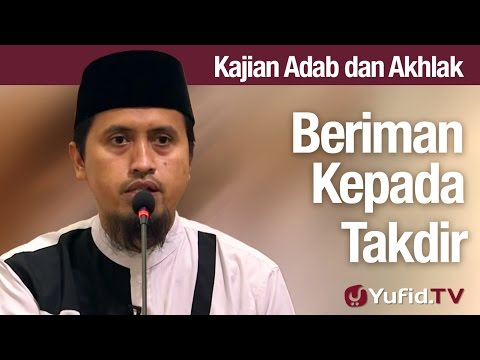 Kajian Akhlak #49: Beriman Kepada Takdir Allah - Ustadz Abdullah Zaen, MA