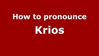 How to pronounce Krios