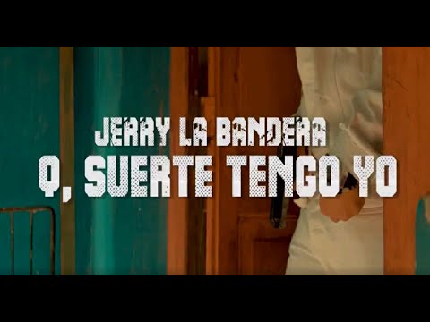 Jerry La Bandera - Q, Suerte Tengo Yo (Video oficial)