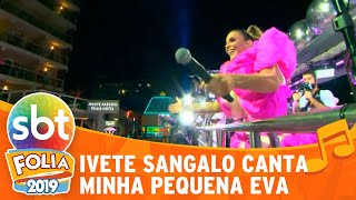 Ivete Sangalo canta Minha Pequena Eva | SBT Folia 2019