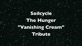 Soilcycle-The Hunger &quot;Vanishing Cream&quot; Tribute Remake