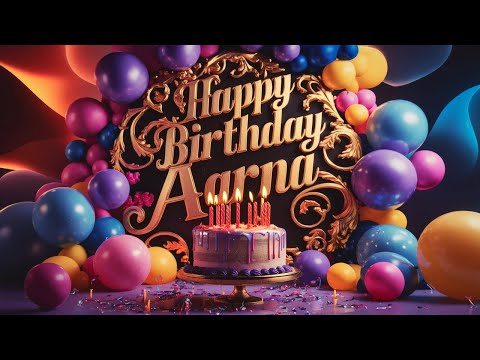 Happy Birthday Aarna - AARNA Birthday Song – Happy Birthday To You Aarna #happybirthdaysong