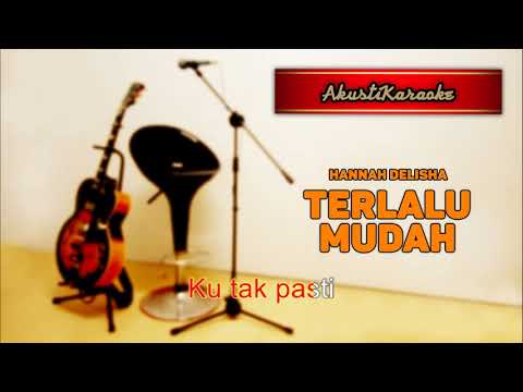 Hannah Delisha - Terlalu Mudah ( Karaoke Versi Akustik )