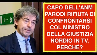 CAPO DELL'ANM PARODI RIFIUTA DI CONFRONTARSI COL MINISTRO DELLA GIUSTIZIA NORDIO IN TV. PERCHÉ?