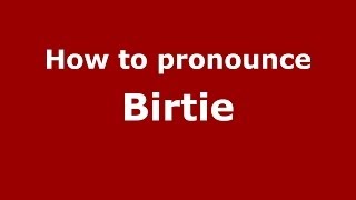How to pronounce Birtie