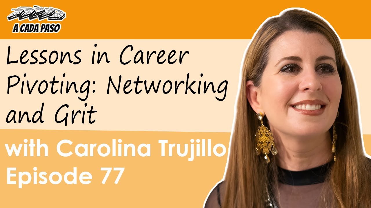 Lessons in Career Pivoting: Networking and Grit with Carolina Trujillo | EP 77
