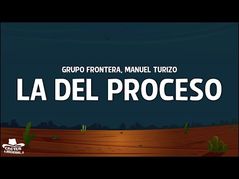 Grupo Frontera, Manuel Turizo - La Del Proceso (Letra/Lyrics)