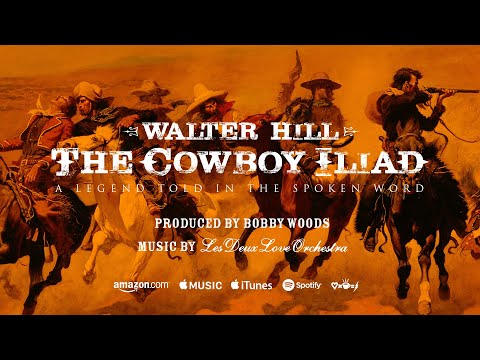 Walter Hill - The Cowboy Iliad (Full Version) Produced by Bobby Woods feat. Les Deux Love Orchestra