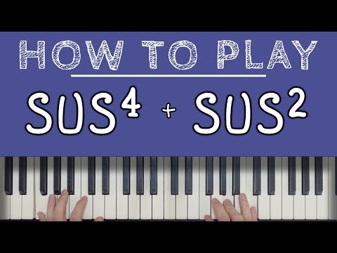Piano Chords: SUSPENDED CHORDS (sus4 & sus2)
