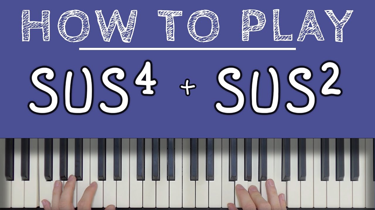 Piano Chords: SUSPENDED CHORDS (sus4 & sus2) Piano Chords: SUSPENDED CHORDS (sus4 & sus2)