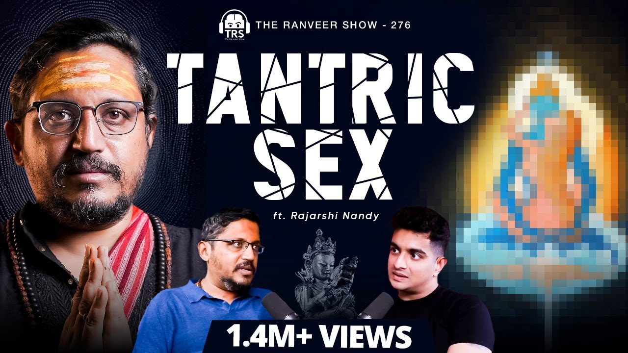 Rajarshi Nandy (Tantra Expert) - Explains Tantric S*x In Detail | The Ranveer Show 276