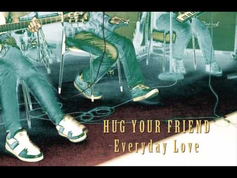 Hug Your Friend - Everyday Love