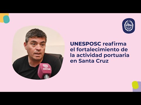 UNESPOSC reafirma el fortalecimiento de la actividad portuaria en Santa Cruz