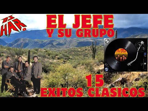 EL JEFE Y SU GRUPO 15 EXITAZOS CLASICOS LO MEJOR DE MEXICALI SOLO EXITOS DJ HAR