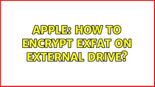 Apple: How to encrypt exFAT on external drive?