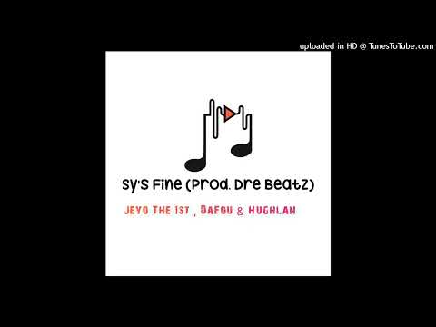 Jeyo The 1st , Dafou & Hughlan - Sy's Fine (Prod. Dre Beatz)