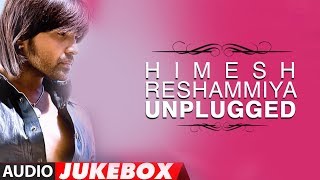 Himesh Reshammiya Unplugged Songs Collection - Jukebox