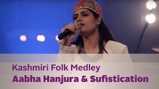 Kashmiri Folk Medley - Aabha Hanjura & Sufistication - Kappa TV