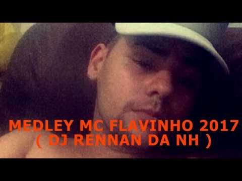 MEDLEY MC FLAVINHO 2017  DJ RENAN DA NH