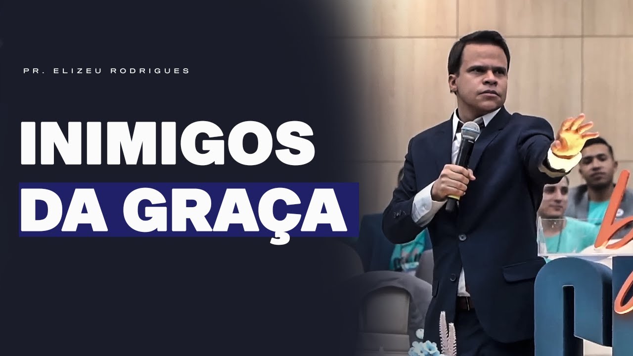 Cuidado Com os Inimigos da Graça l Pr. Elizeu Rodrigues