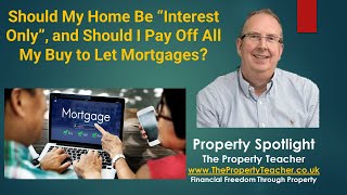 Should my own home be interest only , and should I pay off all my buy to let mortgages?