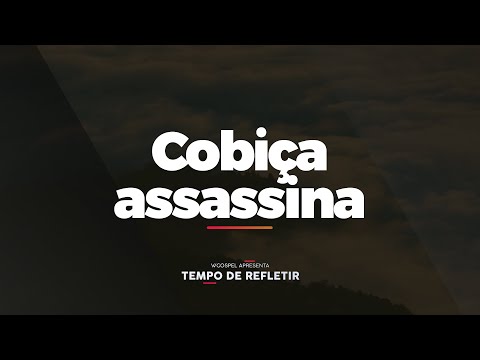 [Tempo de Refletir] Cobiça assassina