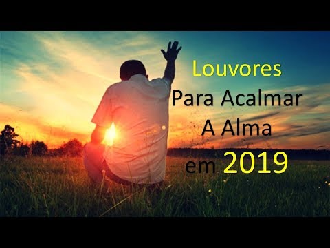 Louvores Para Acalmar A Alma Em 2019