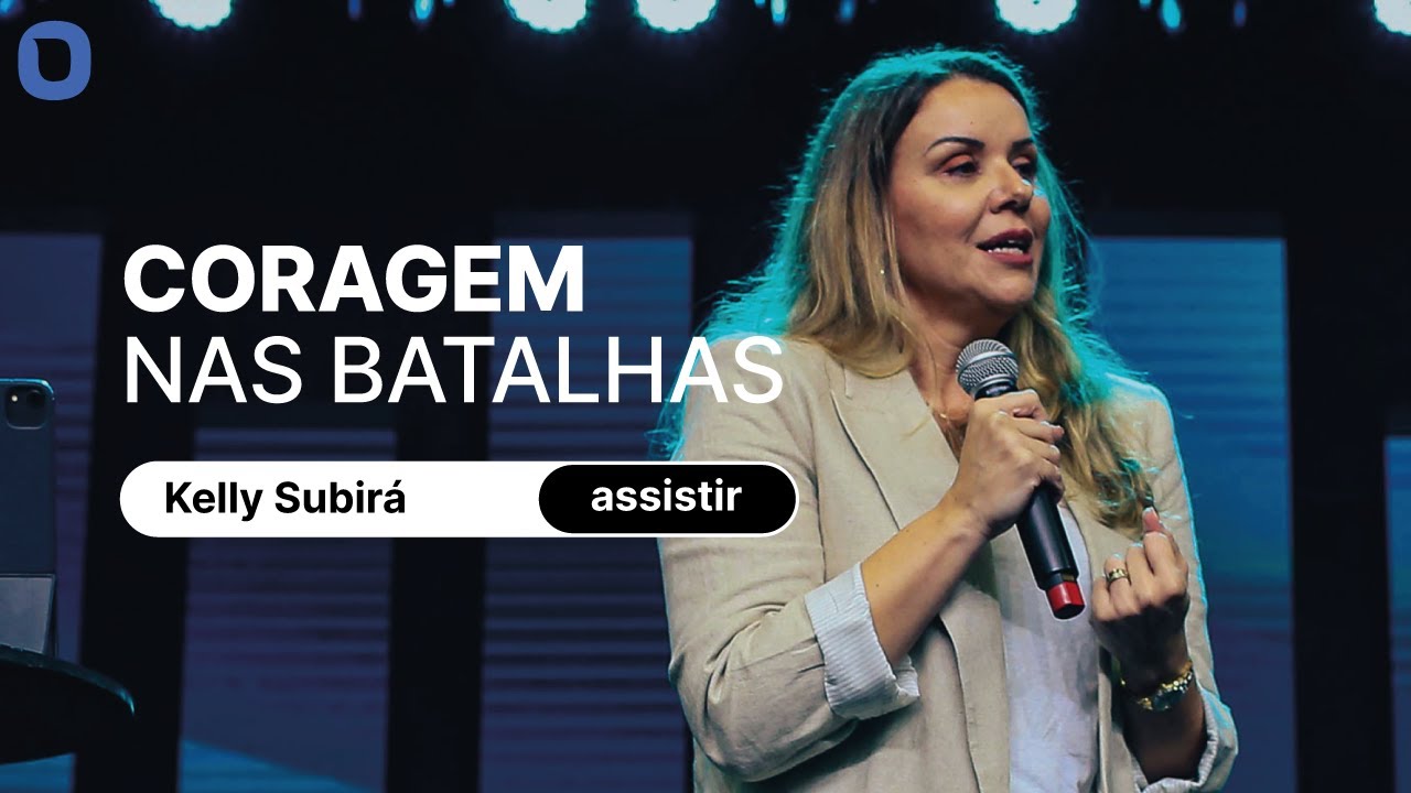 Kelly Subirá | CORAGEM NAS BATALHAS