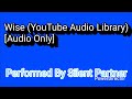 Wise YouTube Audio Library Audio Only Performed By Silent Partner