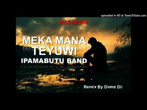 MEKA MANA TEYUWI_IPAMABUTU BAND - 2025 Remix - (Remix By Domz Dii)