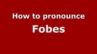How to pronounce Fobes