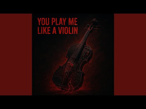 You Play Me Like a Violin