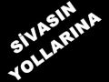 SİVASIN YOLLARINA 