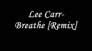 Lee Carr- Breathe [Remix]+ Lyrics ( in description )