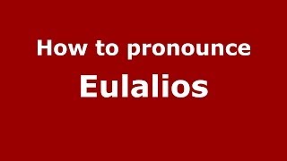 How to pronounce Eulalios