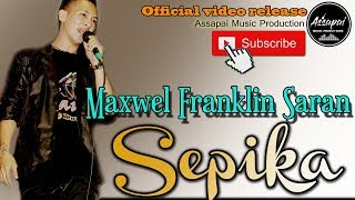 Download lagu Sepika - Maxwel Franklin Saran mp3 Download lagu Sepika - Maxwel Franklin Saran mp3