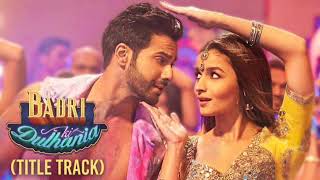 Badri Ki Dulhania||Title Track||Full Video Song