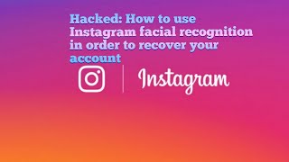 Instagram hacked! How to use Instagram facial recognition to get your account back!!