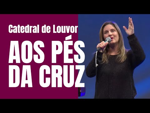 Catedral de Louvor - Aos pés da cruz