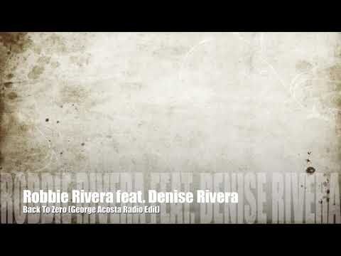Robbie Rivera feat. Denise Rivera "Back To Zero" Lyrics George Acosta Radio Edit