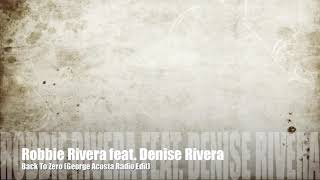 Robbie Rivera feat. Denise Rivera "Back To Zero" Lyrics George Acosta Radio Edit