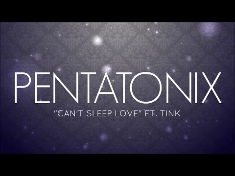 PENTATONIX ft. TINK - CAN'T SLEEP LOVE (LYRICS)