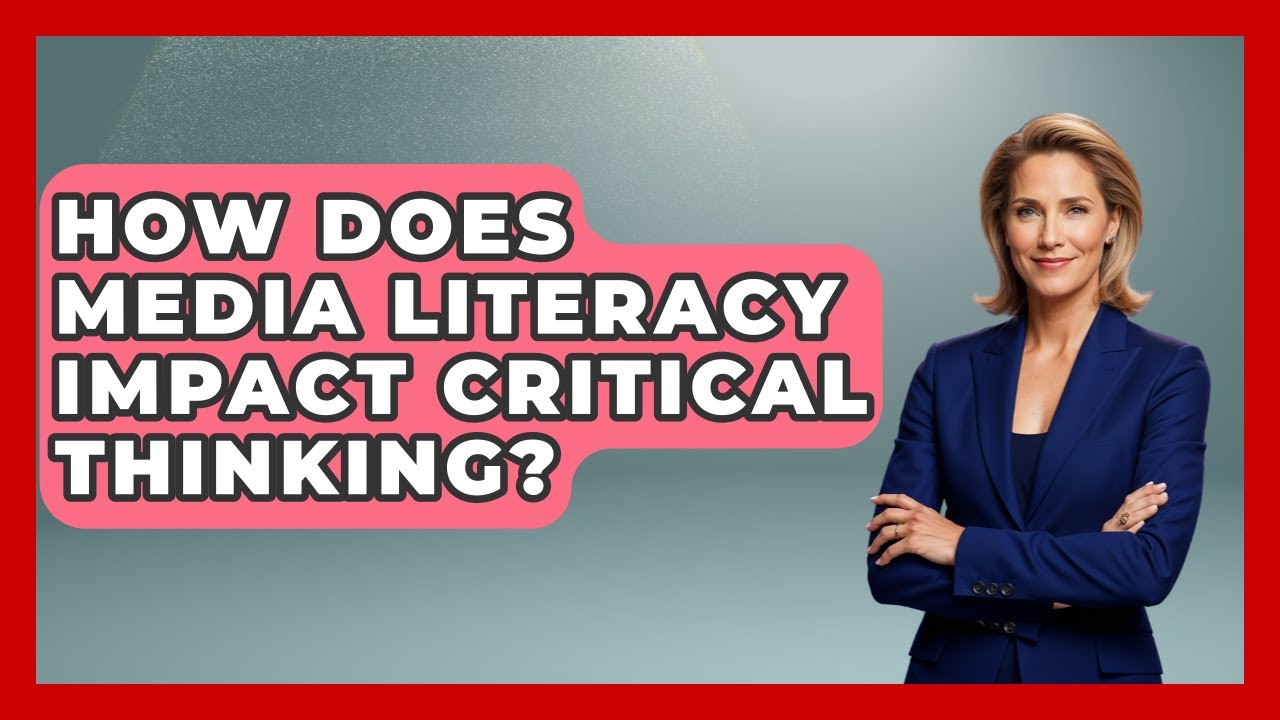 How Does Media Literacy Impact Critical Thinking? - Aspiring Teacher Guide
