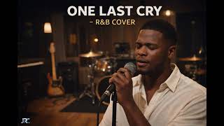 ONE LAST CRY - R&amp;B COVER