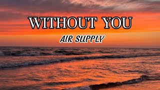 AIR SUPPLY - WITHOUT YOU (LYRICS)