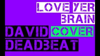 David Deadbeat - Love Yer Brain (Flaming Lips cover)