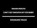 Smash Mouth Can T Get Enough Of You Baby Drumless