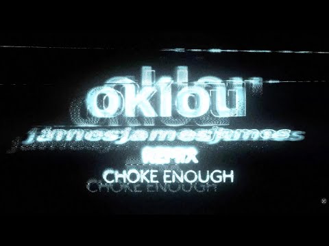 Video thumbnail for choke enough (jamesjamesjames remix)